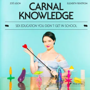 Comprehensive Sex Education Guide: Carnal Knowledge by Zoë Ligon